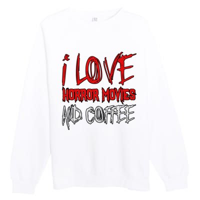 Horror Movie Lover I Love Horror Movies And Coffee Premium Crewneck Sweatshirt