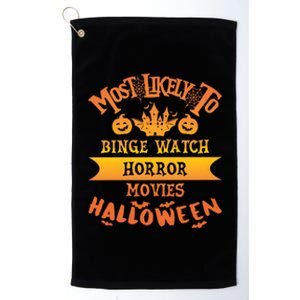 Halloween Most Likely To Binge Watch Horror Movie Platinum Collection Golf Towel