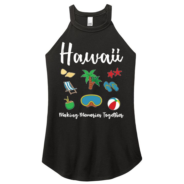 Hawaii Making Memories Together Family Vacation Funny Gift Women's Perfect Tri Rocker Tank