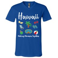 Hawaii Making Memories Together Family Vacation Funny Gift V-Neck T-Shirt