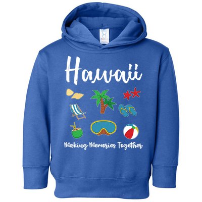 Hawaii Making Memories Together Family Vacation Funny Gift Toddler Hoodie