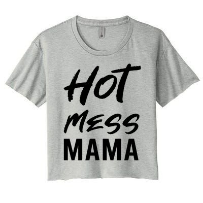 Hot Mess Mama Parenting Dedicated Mom Funny Gift Women's Crop Top Tee