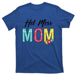 Hot Mess Mom Gift Flower Style Mother's Day Gift T-Shirt