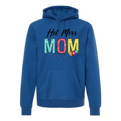 Hot Mess Mom Gift Flower Style Mother's Day Gift Premium Hoodie