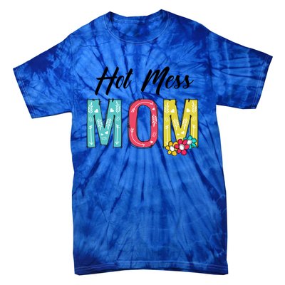 Hot Mess Mom Gift Flower Style Mother's Day Gift Tie-Dye T-Shirt