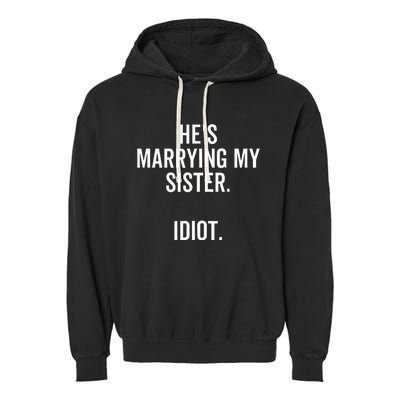 HeS Marrying My Sister Idiot Funny Bachelor Party Garment-Dyed Fleece Hoodie