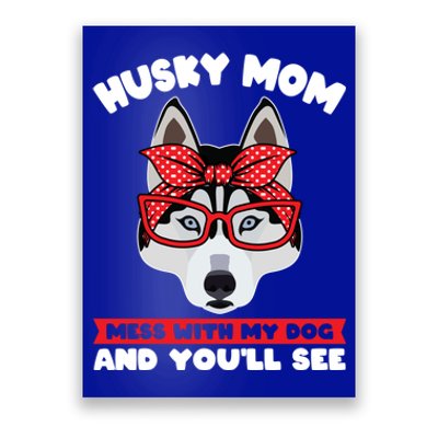 Husky Mom Mess With My Dog And You'll See Husky Mom Funny Gift Poster