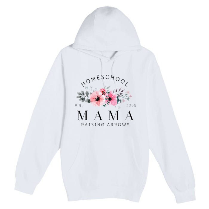 Homeschool Mama Mom Raising Arrows Flowers Mothers Day Gifts Premium Pullover Hoodie