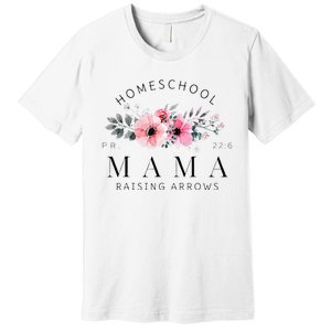 Homeschool Mama Mom Raising Arrows Flowers Mothers Day Gifts Premium T-Shirt