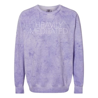 Heavily Meditated Meaningful Gift Colorblast Crewneck Sweatshirt