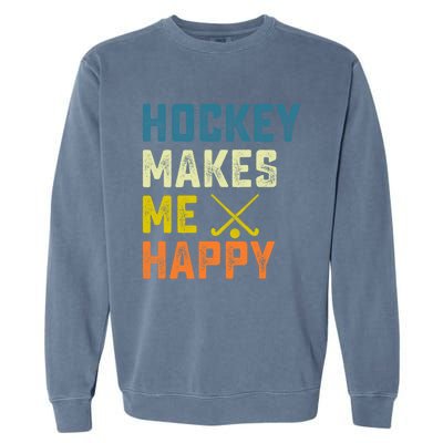 Hockey Makes Me Happy Vintage Hockey Love Gift Garment-Dyed Sweatshirt