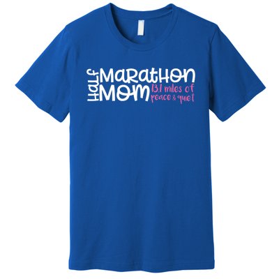 Half Marathon Mom Gift 13 1 Miles Of Peace And Quiet Gift Premium T-Shirt