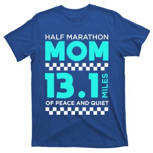 Half Marathon Mom 13 1 Miles Of Peace And Quiet Run Funny Gift T-Shirt