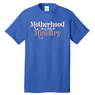 Homeschool Mom Motherhood Is My Ministry Cute MotherS Idea Gift Tall T-Shirt