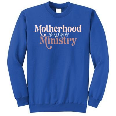 Homeschool Mom Motherhood Is My Ministry Cute MotherS Idea Gift Tall Sweatshirt