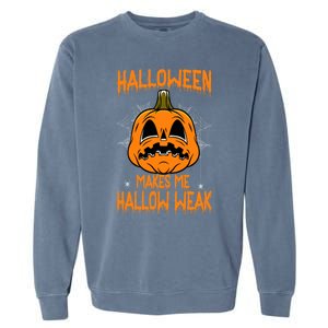 Halloween Makes Me Hallo Weak Funny Pumpkin Garment-Dyed Sweatshirt