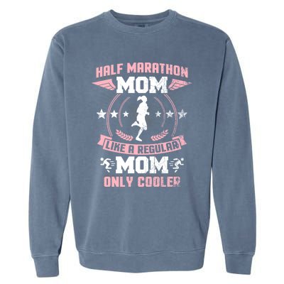 Half Marathon Mom Like A Regular Mom Only Cooler Funny Gift Garment-Dyed Sweatshirt