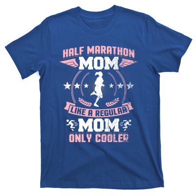 Half Marathon Mom Like A Regular Mom Only Cooler Funny Gift T-Shirt