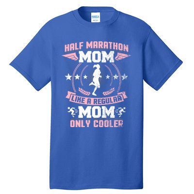 Half Marathon Mom Like A Regular Mom Only Cooler Funny Gift Tall T-Shirt