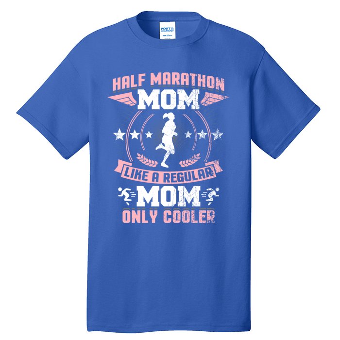 Half Marathon Mom Like A Regular Mom Only Cooler Funny Gift Tall T-Shirt