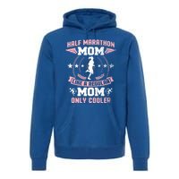 Half Marathon Mom Like A Regular Mom Only Cooler Funny Gift Premium Hoodie