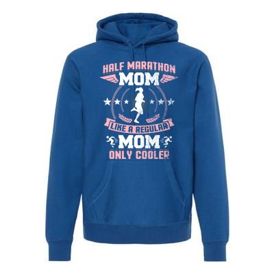 Half Marathon Mom Like A Regular Mom Only Cooler Funny Gift Premium Hoodie