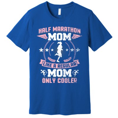 Half Marathon Mom Like A Regular Mom Only Cooler Funny Gift Premium T-Shirt