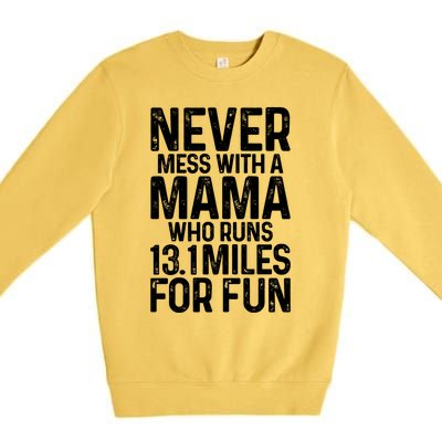 Half Marathon Mom Never Mess With A Mama Who Runs 13 1 Miles Cute Gift Premium Crewneck Sweatshirt