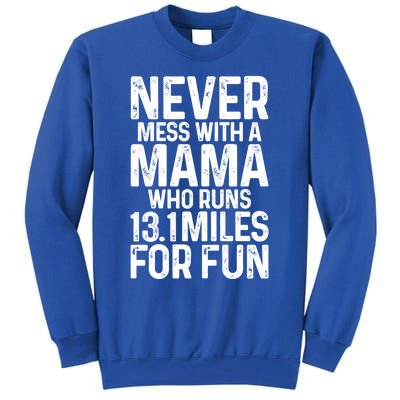 Half Marathon Mom Never Mess With A Mama Who Runs 13 1 Miles Cute Gift Tall Sweatshirt