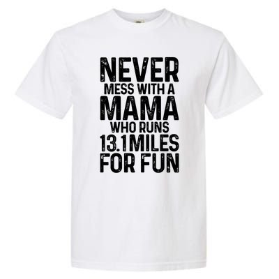 Half Marathon Mom Never Mess With A Mama Who Runs 13 1 Miles Cute Gift Garment-Dyed Heavyweight T-Shirt