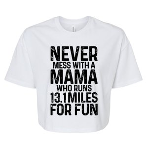 Half Marathon Mom Never Mess With A Mama Who Runs 13 1 Miles Cute Gift Bella+Canvas Jersey Crop Tee