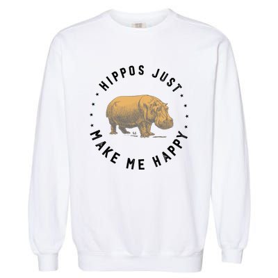 Hippos Make Me Happy Funny Hippopotamus Hippo Lover Garment-Dyed Sweatshirt