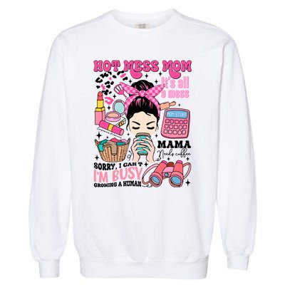 Hot Mess Mom Its All A Mess Garment-Dyed Sweatshirt