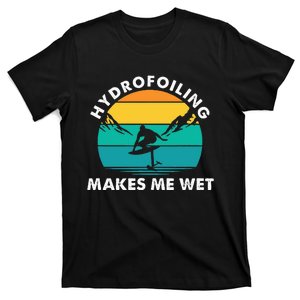 Hydrofoiling Makes Me Wet Funny Hydrofoil Surfing T-Shirt