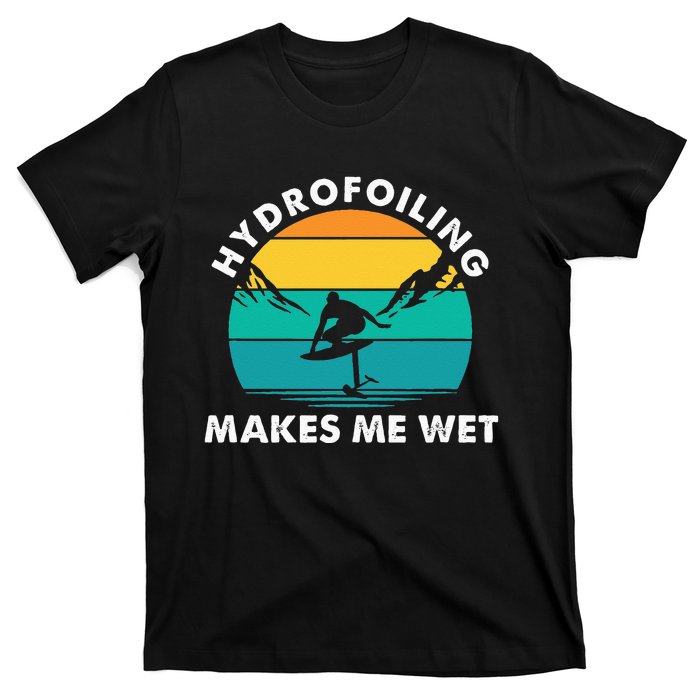 Hydrofoiling Makes Me Wet Funny Hydrofoil Surfing T-Shirt