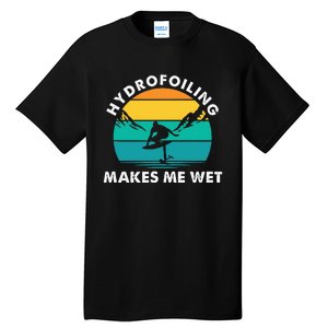 Hydrofoiling Makes Me Wet Funny Hydrofoil Surfing Tall T-Shirt