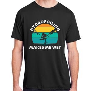 Hydrofoiling Makes Me Wet Funny Hydrofoil Surfing Adult ChromaSoft Performance T-Shirt