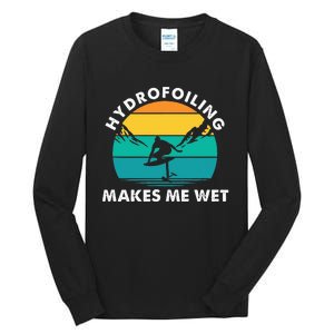 Hydrofoiling Makes Me Wet Funny Hydrofoil Surfing Tall Long Sleeve T-Shirt