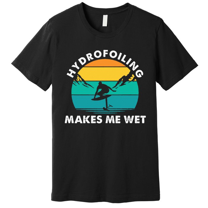 Hydrofoiling Makes Me Wet Funny Hydrofoil Surfing Premium T-Shirt