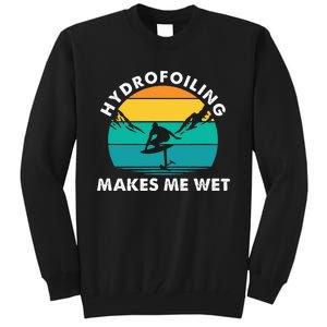 Hydrofoiling Makes Me Wet Funny Hydrofoil Surfing Tall Sweatshirt