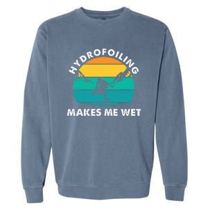 Hydrofoiling Makes Me Wet Funny Hydrofoil Surfing Garment-Dyed Sweatshirt