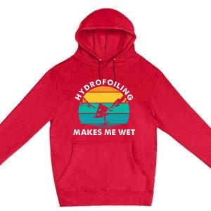 Hydrofoiling Makes Me Wet Funny Hydrofoil Surfing Premium Pullover Hoodie