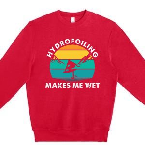 Hydrofoiling Makes Me Wet Funny Hydrofoil Surfing Premium Crewneck Sweatshirt