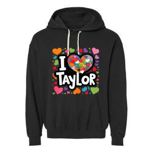 Heart My Name Is Taylor First Name I Love Taylor Garment-Dyed Fleece Hoodie