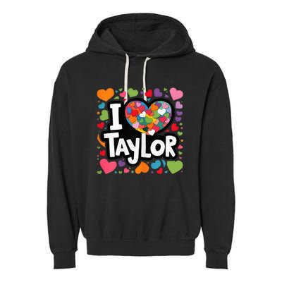 Heart My Name Is Taylor First Name I Love Taylor Garment-Dyed Fleece Hoodie