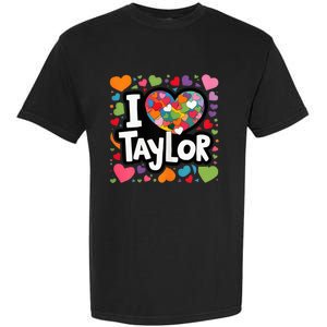 Heart My Name Is Taylor First Name I Love Taylor Garment-Dyed Heavyweight T-Shirt