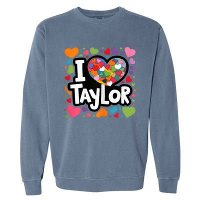 Heart My Name Is Taylor First Name I Love Taylor Garment-Dyed Sweatshirt