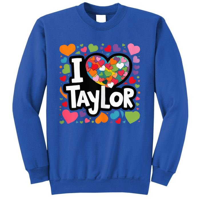 Heart My Name Is Taylor First Name I Love Taylor Sweatshirt