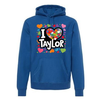 Heart My Name Is Taylor First Name I Love Taylor Premium Hoodie