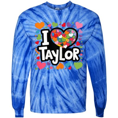 Heart My Name Is Taylor First Name I Love Taylor Tie-Dye Long Sleeve Shirt